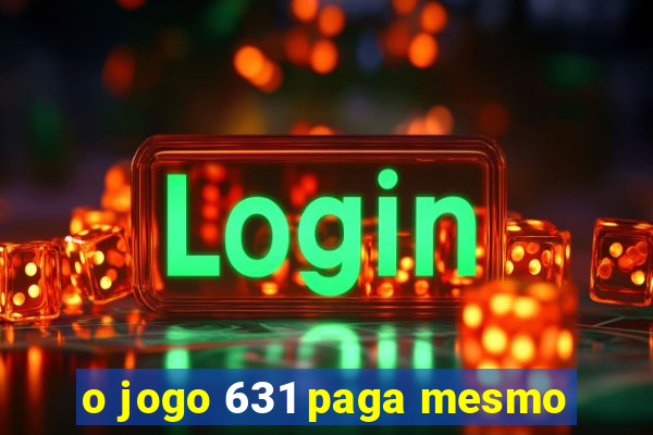 o jogo 631 paga mesmo